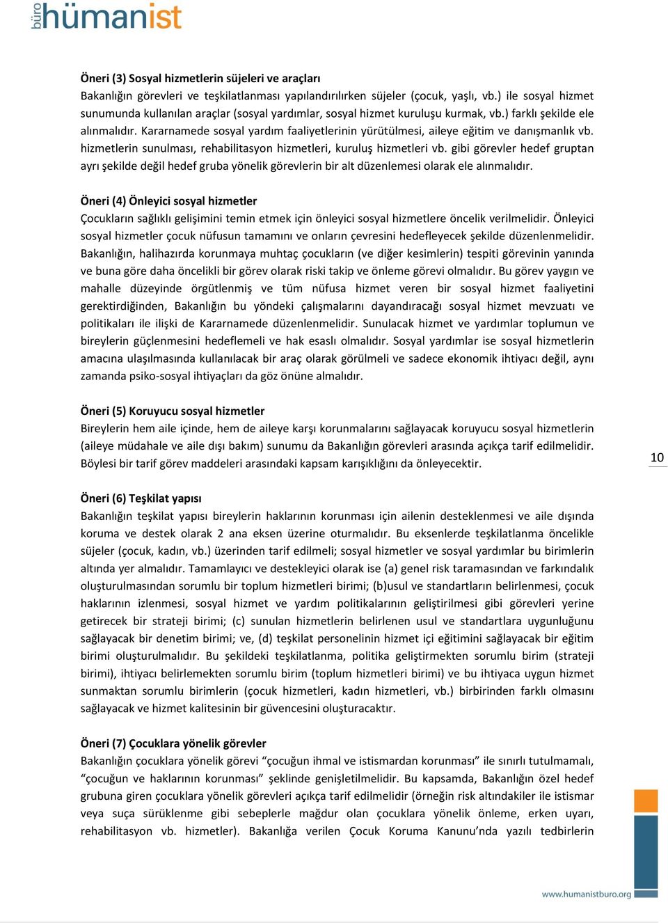 Kararnamede sosyal yardım faaliyetlerinin yürütülmesi, aileye eğitim ve danışmanlık vb. hizmetlerin sunulması, rehabilitasyon hizmetleri, kuruluş hizmetleri vb.