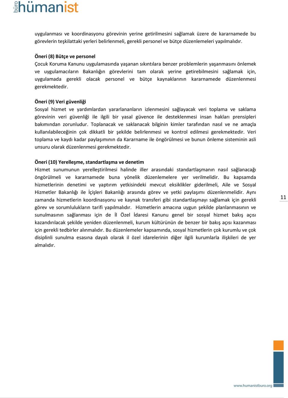 sağlamak için, uygulamada gerekli olacak personel ve bütçe kaynaklarının kararnamede düzenlenmesi gerekmektedir.