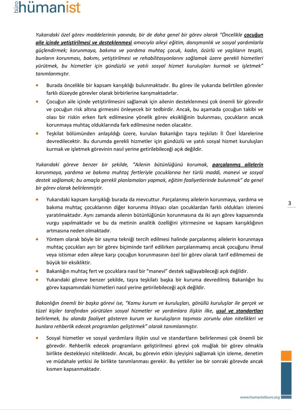 yürütmek, bu hizmetler için gündüzlü ve yatılı sosyal hizmet kuruluşları kurmak ve işletmek tanımlanmıştır. Burada öncelikle bir kapsam karışıklığı bulunmaktadır.