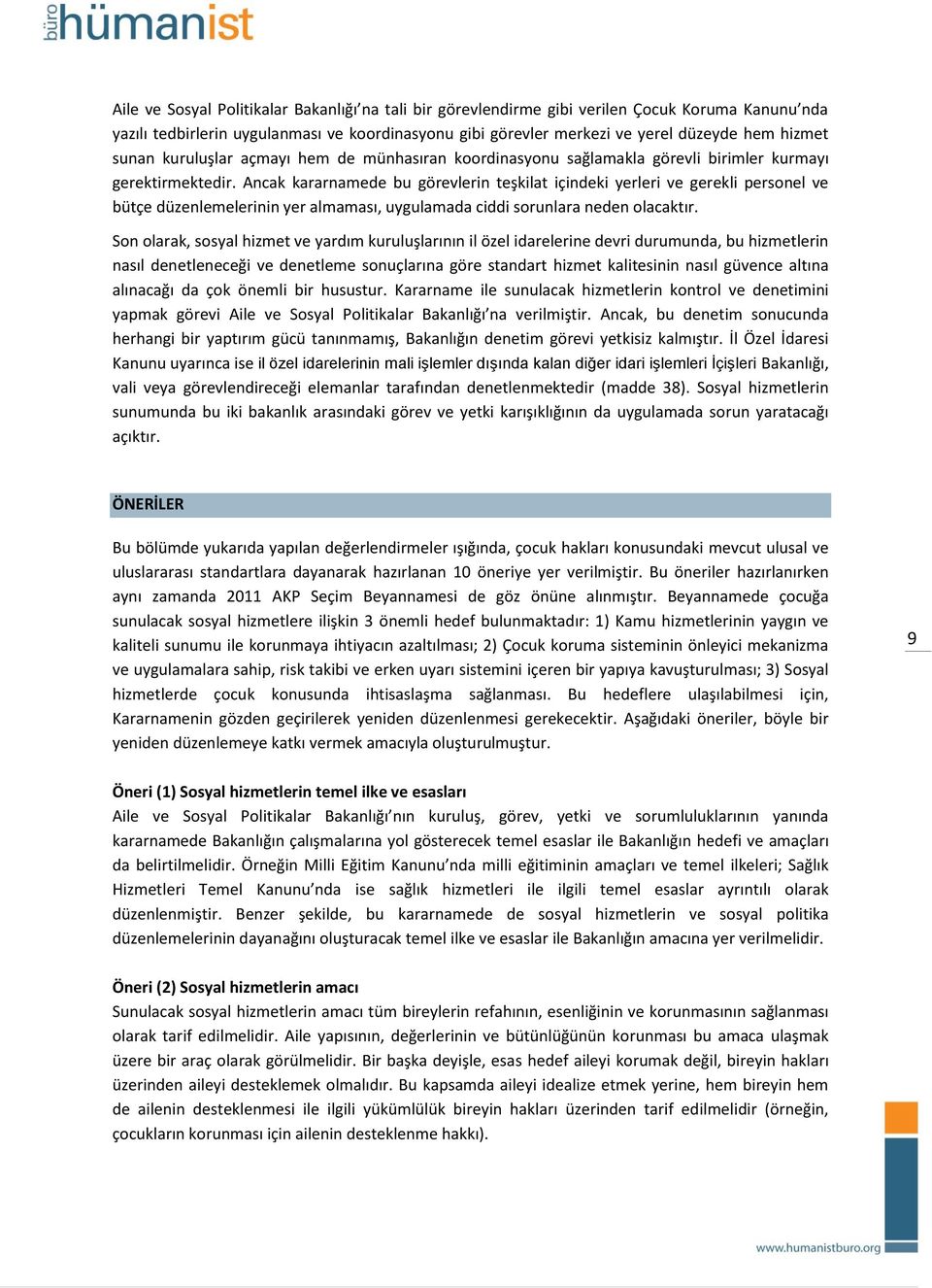 Ancak kararnamede bu görevlerin teşkilat içindeki yerleri ve gerekli personel ve bütçe düzenlemelerinin yer almaması, uygulamada ciddi sorunlara neden olacaktır.