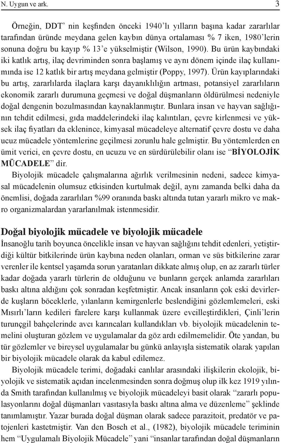 (Wilson, 1990). Bu ürün kaybındaki iki katlık artış, ilaç devriminden sonra başlamış ve aynı dönem içinde ilaç kullanımında ise 12 katlık bir artış meydana gelmiştir (Poppy, 1997).