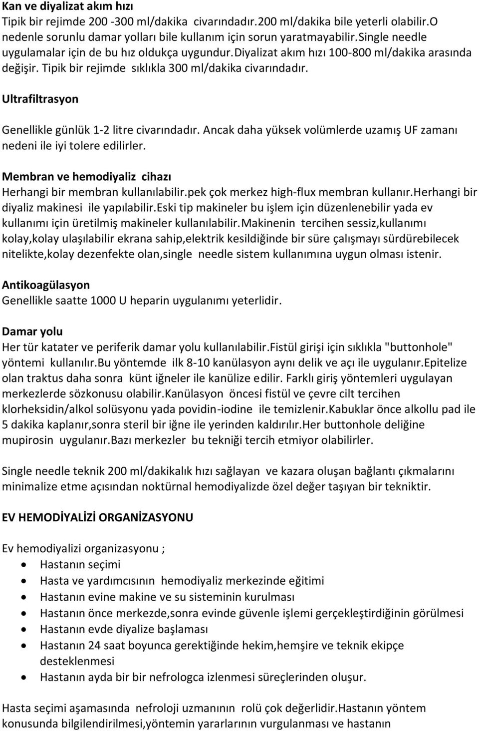 Ultrafiltrasyon Genellikle günlük 1-2 litre civarındadır. Ancak daha yüksek volümlerde uzamış UF zamanı nedeni ile iyi tolere edilirler.