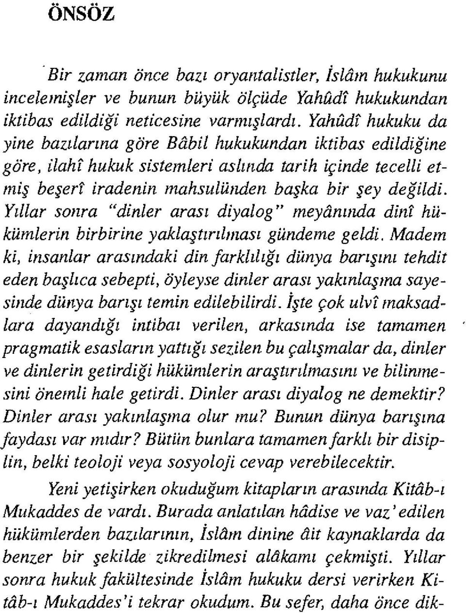 Yıllar sonra "dinler arası diyalog" meyânında dinî hükümlerin birbirine yaklaştırılması gündeme geldi.