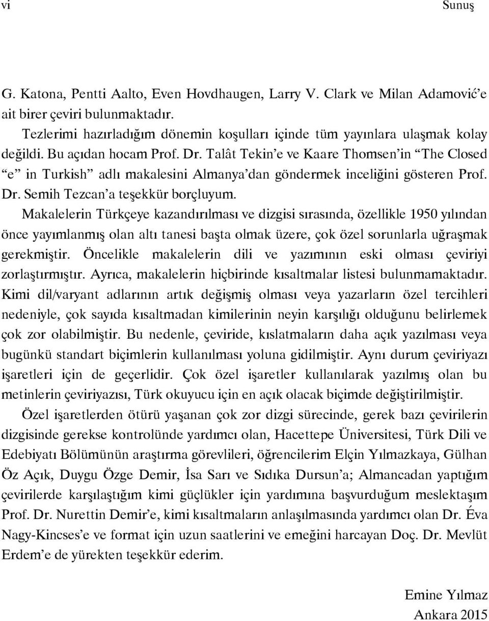 Talât Tekin e ve Kaare Thomsen in The Closed e in Turkish adlı makalesini Almanya dan göndermek inceliğini gösteren Prof. Dr. Semih Tezcan a teşekkür borçluyum.