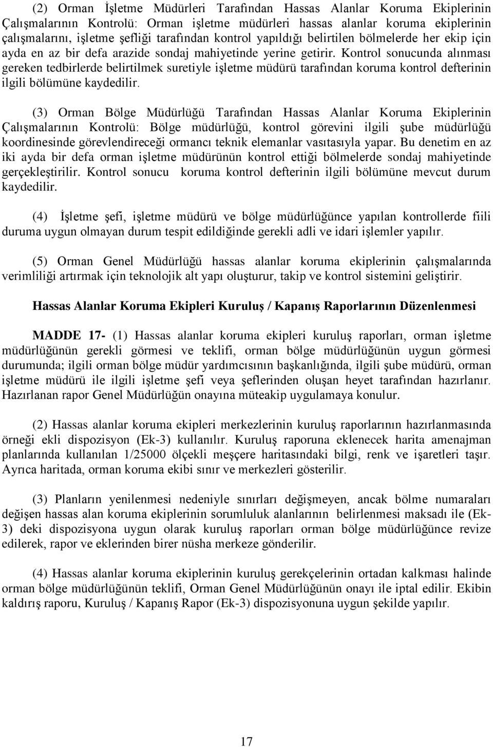 Kontrol sonucunda alınması gereken tedbirlerde belirtilmek suretiyle iģletme müdürü tarafından koruma kontrol defterinin ilgili bölümüne kaydedilir.