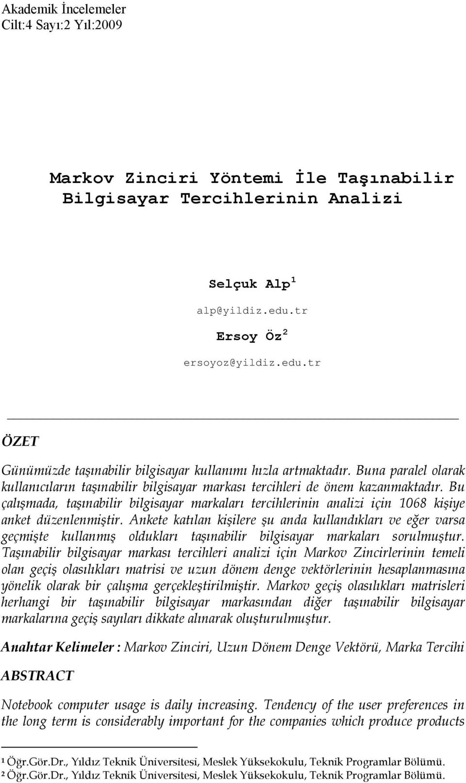 Buna paralel olarak kullanıcıların taşınabilir bilgisayar markası tercihleri de önem kazanmaktadır.