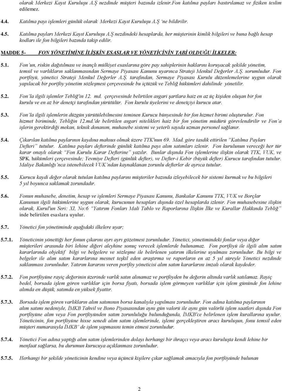 MADDE 5- FON YÖNETİMİNE İLİŞKİN ESASLAR VE YÖNETİCİNİN TABİ OLDUĞU İLKELER: 5.1.