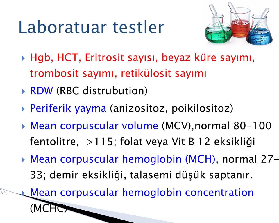 (MCV),normal 80-100 fentolitre, >115; folat veya Vit B 12 eksikliği Mean corpuscular hemoglobin