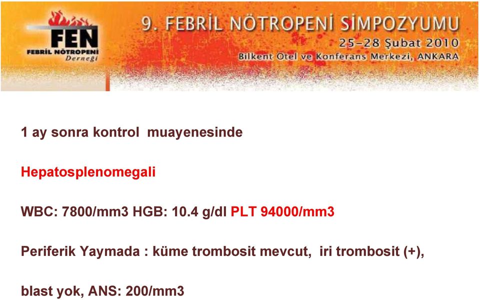 4 g/dl PLT 94000/mm3 Periferik Yaymada :