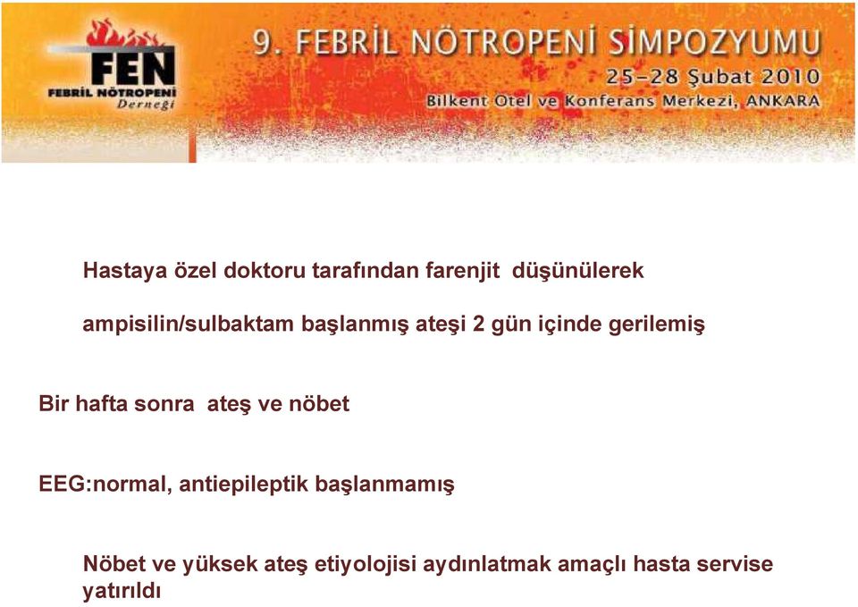 hafta sonra ateş ve nöbet EEG:normal, antiepileptik başlanmamış