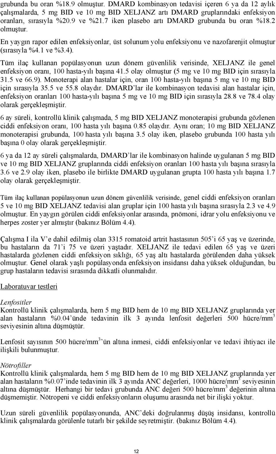 Tüm ilaç kullanan popülasyonun uzun dönem güvenlilik verisinde, XELJANZ ile genel enfeksiyon oranı, 100 hasta-yılı başına 41.5 olay olmuştur (5 mg ve 10 mg BID için sırasıyla 31.5 ve 66.9).