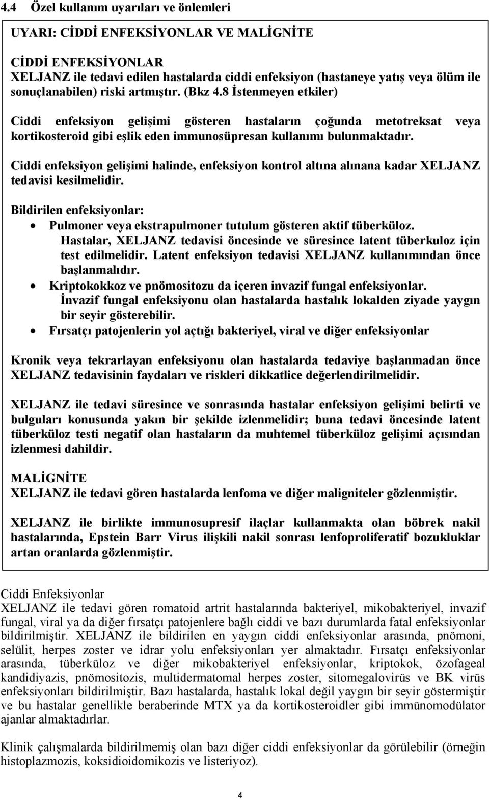 8 İstenmeyen etkiler) Ciddi enfeksiyon gelişimi gösteren hastaların çoğunda metotreksat veya kortikosteroid gibi eşlik eden immunosüpresan kullanımı bulunmaktadır.