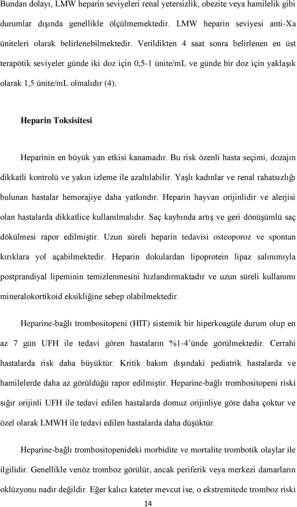 Heparin Toksisitesi Heparinin en büyük yan etkisi kanamadır. Bu risk özenli hasta seçimi, dozajın dikkatli kontrolü ve yakın izleme ile azaltılabilir.