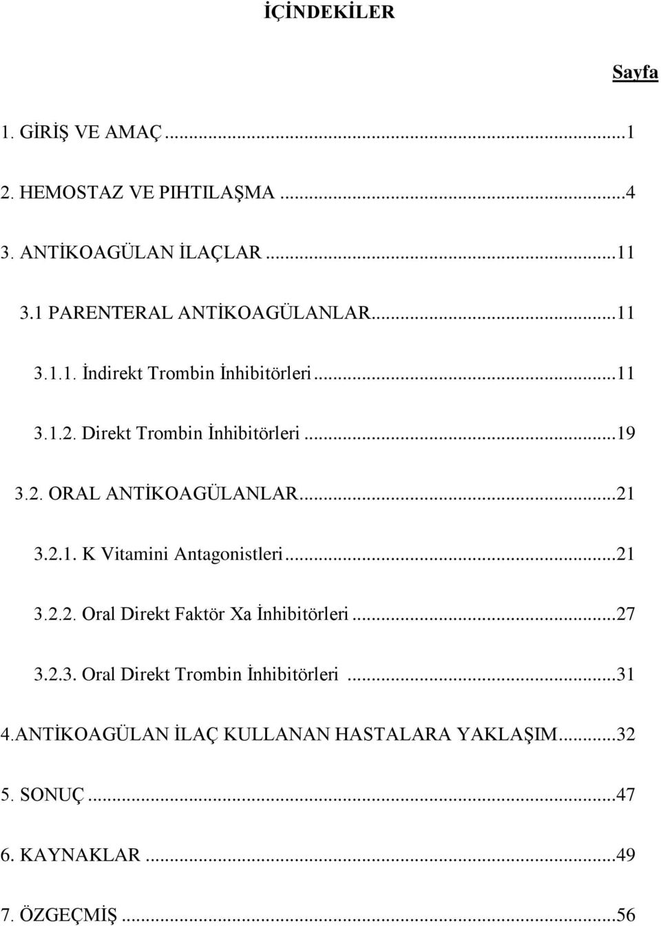 .. 21 3.2.1. K Vitamini Antagonistleri... 21 3.2.2. Oral Direkt Faktör Xa İnhibitörleri... 27 3.2.3. Oral Direkt Trombin İnhibitörleri.