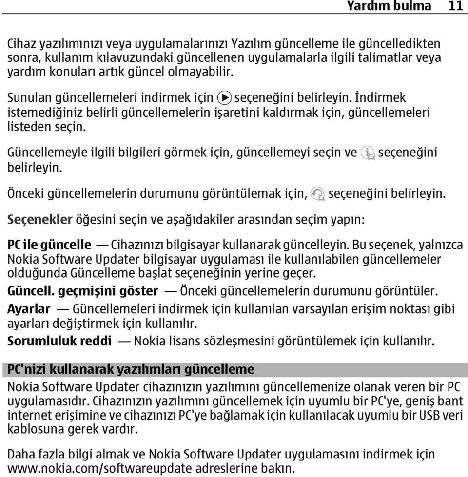 Güncellemeyle ilgili bilgileri görmek için, güncellemeyi seçin ve belirleyin. seçeneğini Önceki güncellemelerin durumunu görüntülemak için, seçeneğini belirleyin.