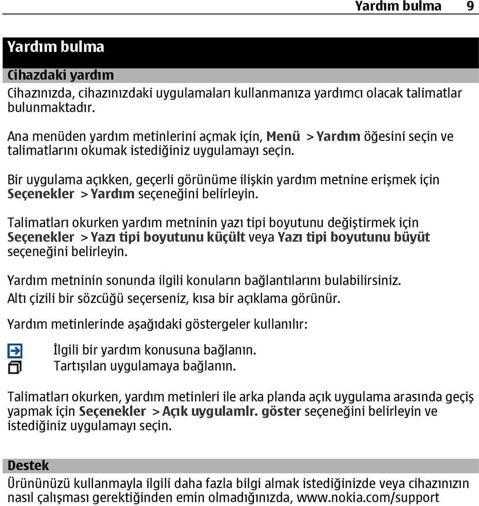 Bir uygulama açıkken, geçerli görünüme ilişkin yardım metnine erişmek için Seçenekler > Yardım seçeneğini belirleyin.