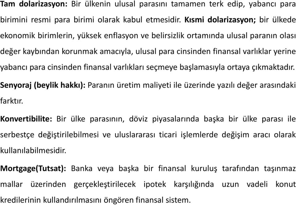 yabancı para cinsinden finansal varlıkları seçmeye başlamasıyla ortaya çıkmaktadır. Senyoraj (beylik hakkı): Paranın üretim maliyeti ile üzerinde yazılı değer arasındaki farktır.