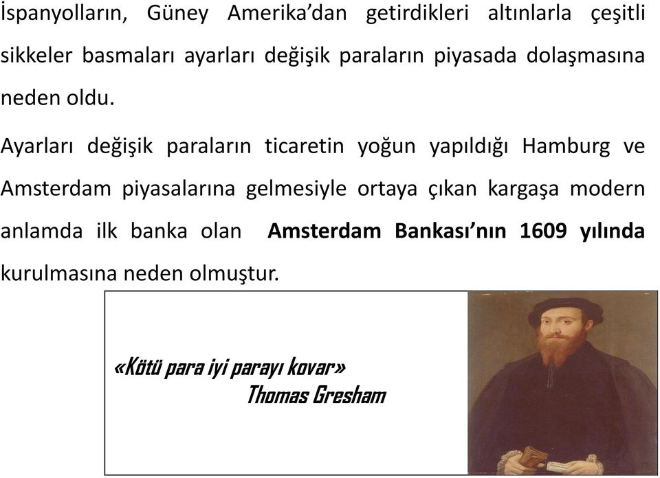 Ayarları değişik paraların ticaretin yoğun yapıldığı Hamburg ve Amsterdam piyasalarına gelmesiyle