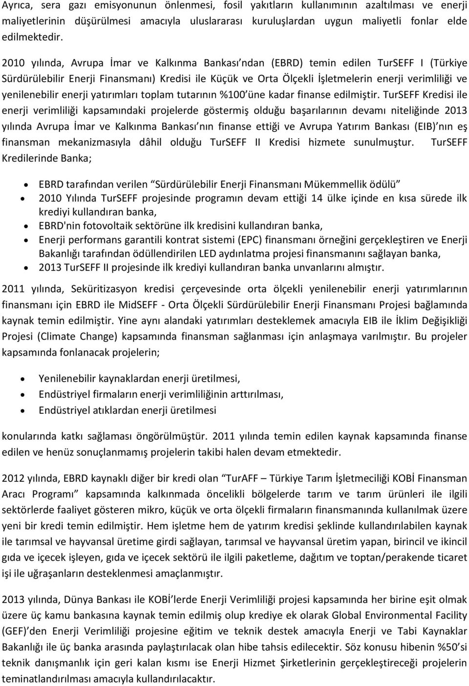 yenilenebilir enerji yatırımları toplam tutarının %100 üne kadar finanse edilmiştir.