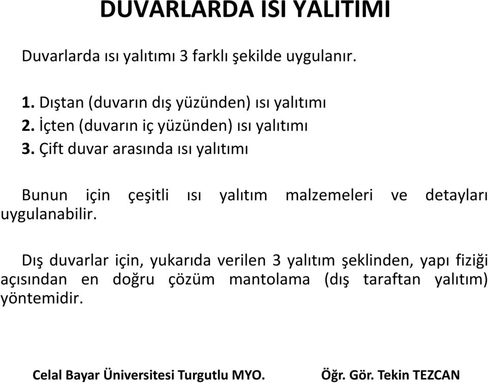 Çift duvar arasında ısı yalıtımı Bunun için çeşitli ısı yalıtım malzemeleri ve detayları uygulanabilir.