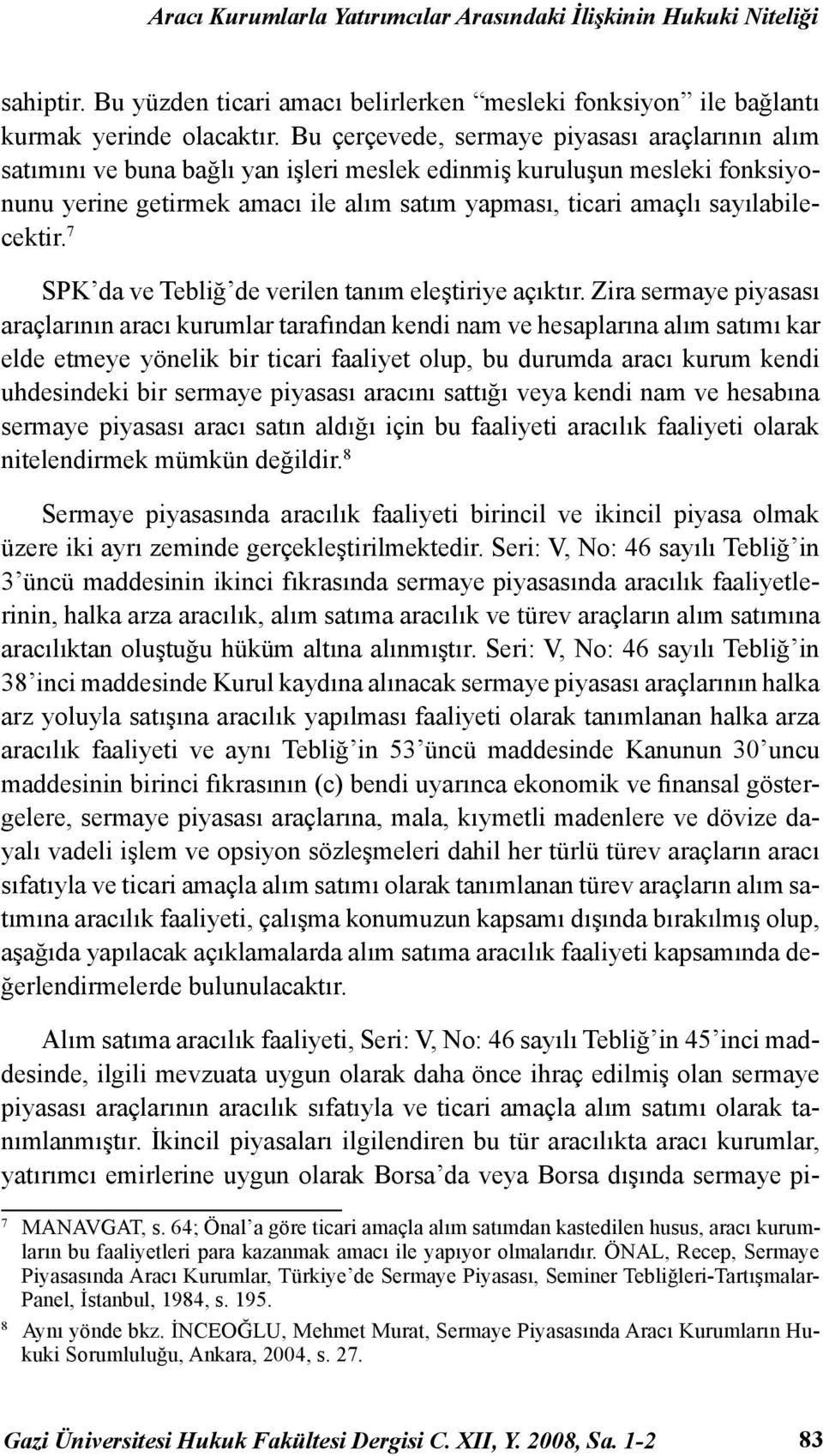 sayılabilecektir. 7 SPK da ve Tebliğ de verilen tanım eleştiriye açıktır.