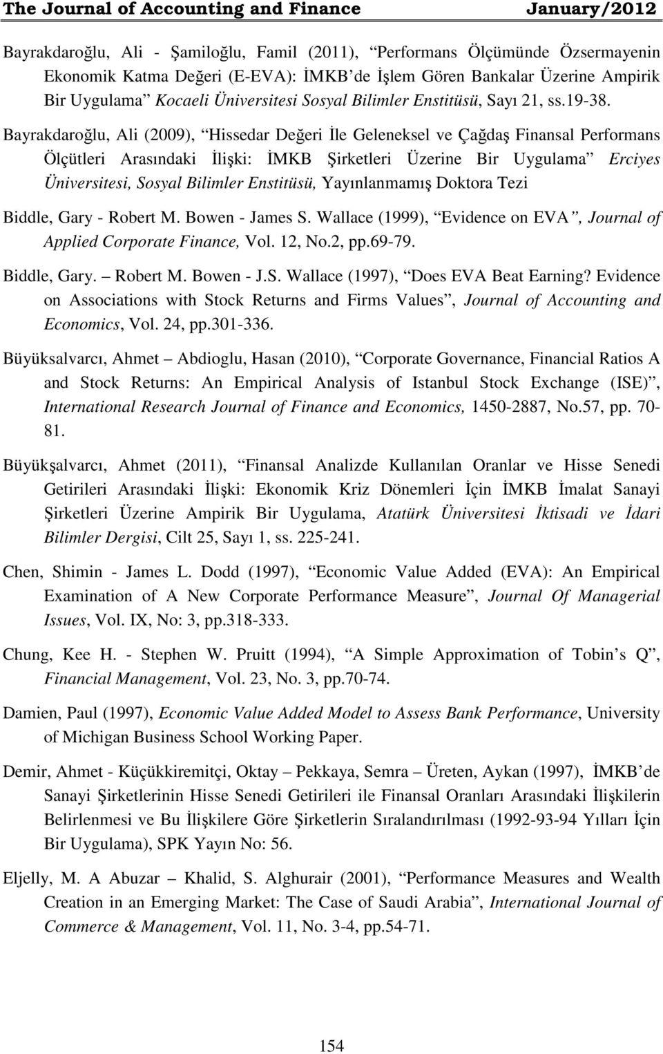 Bayrakdaroğlu, Ali (2009), Hissedar Değeri İle Geleneksel ve Çağdaş Finansal Performans Ölçütleri Arasındaki İlişki: İMKB Şirketleri Üzerine Bir Uygulama Erciyes Üniversitesi, Sosyal Bilimler