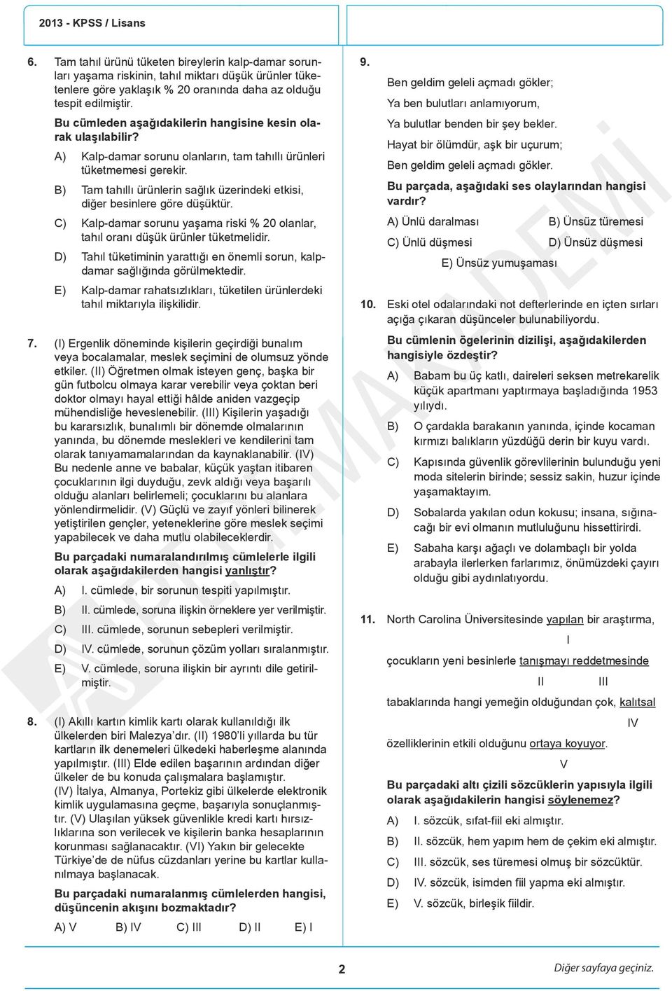 B) Tam tahıllı ürünlerin sağlık üzerindeki etkisi, diğer besinlere göre düşüktür. C) Kalp-damar sorunu yaşama riski % 20 olanlar, tahıl oranı düşük ürünler tüketmelidir.