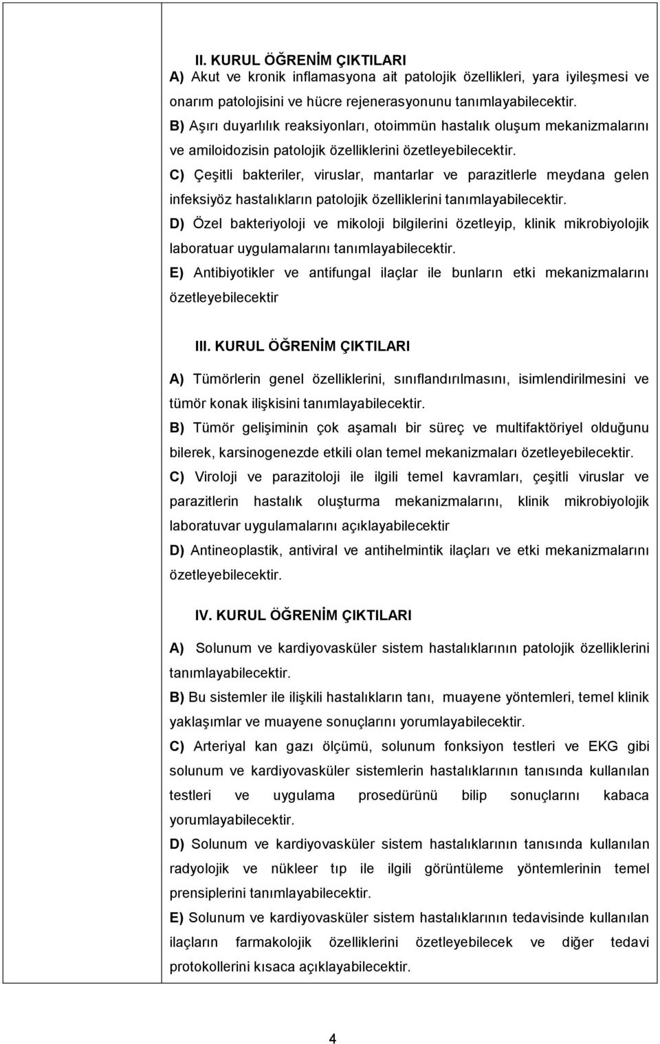 C) Çeşitli bakteriler, viruslar, mantarlar ve parazitlerle meydana gelen infeksiyöz hastalıkların patolojik özelliklerini tanımlayabilecektir.