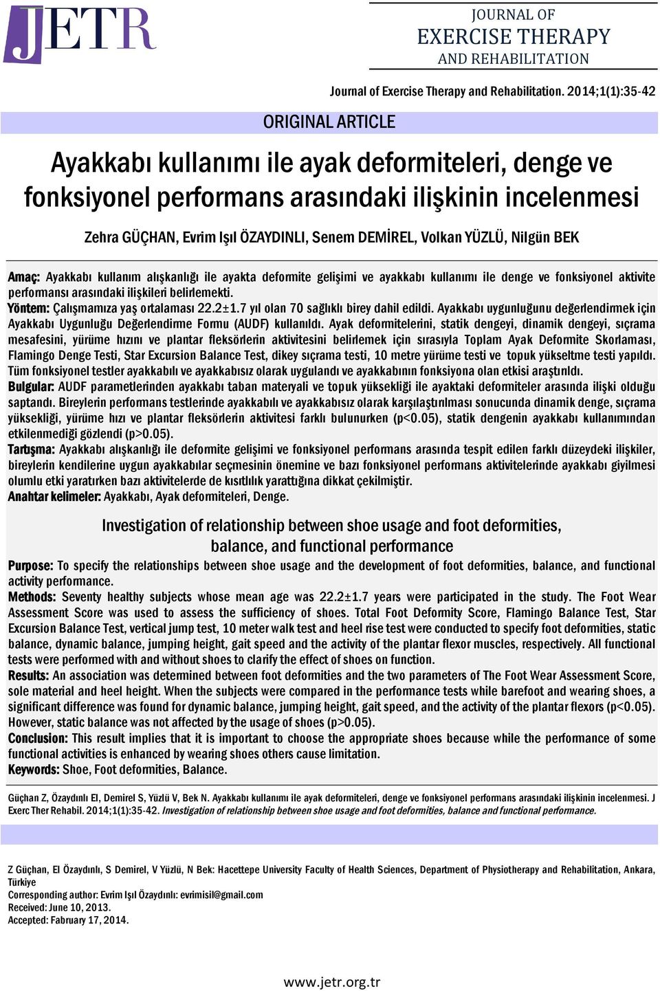 Amaç: Ayakkabı kullanım alışkanlığı ile ayakta deformite gelişimi ve ayakkabı kullanımı ile denge ve fonksiyonel aktivite performansı arasındaki ilişkileri belirlemekti.