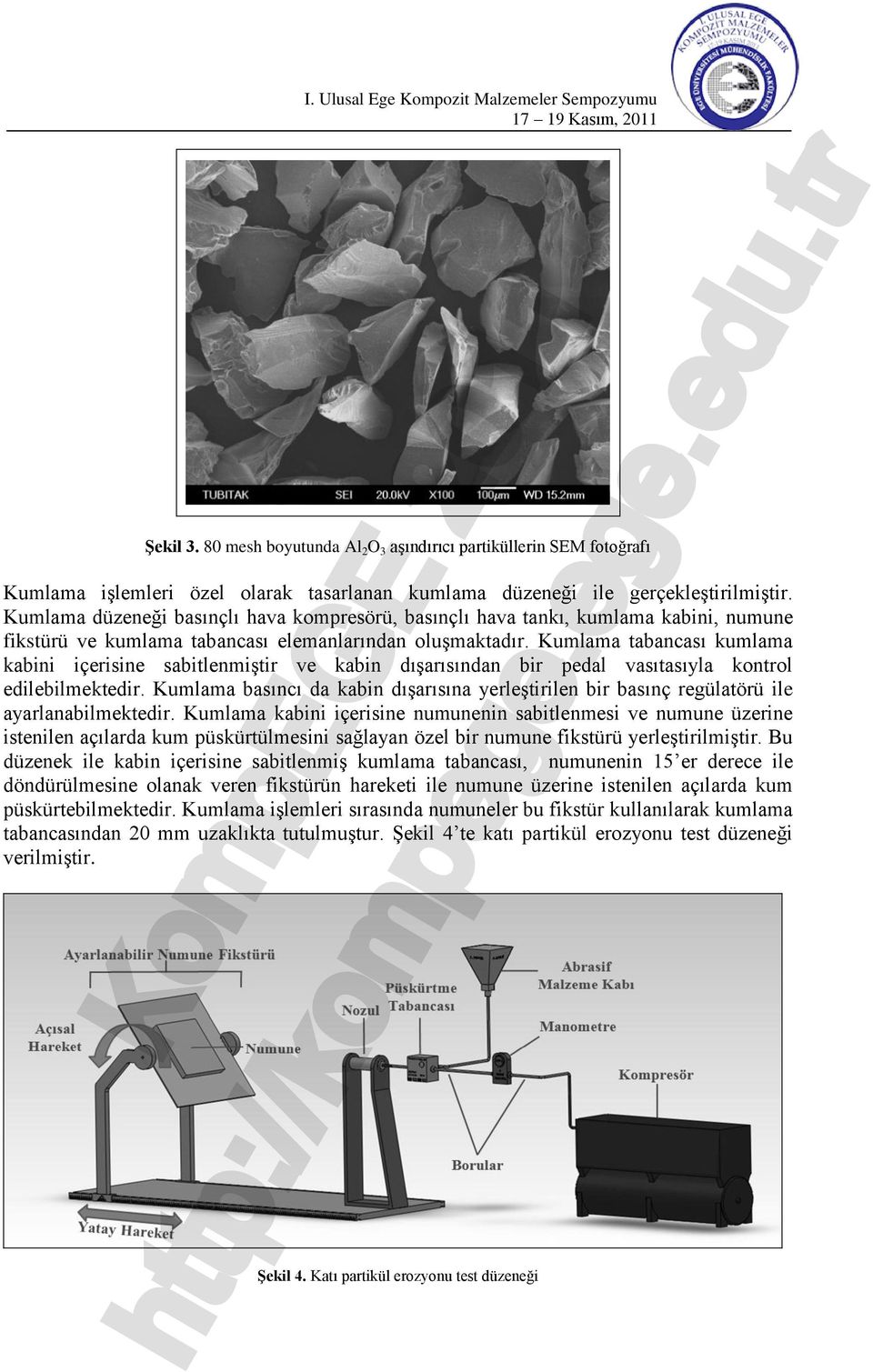 Kumlama tabancası kumlama kabini içerisine sabitlenmiştir ve kabin dışarısından bir pedal vasıtasıyla kontrol edilebilmektedir.