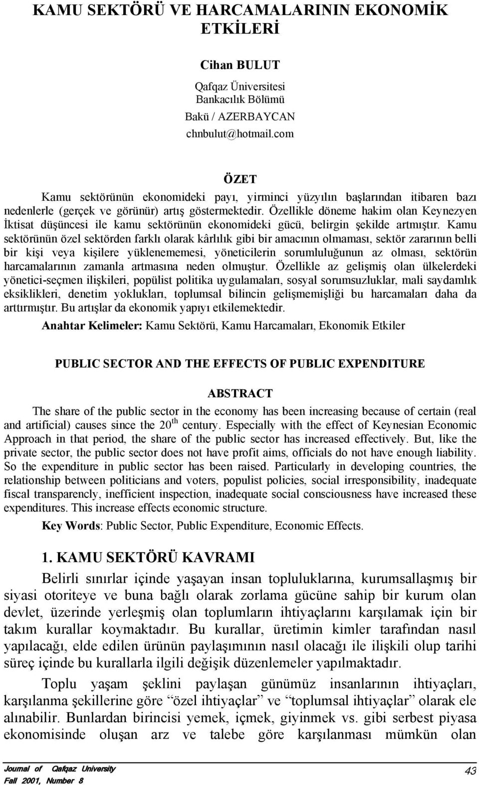 Özellikle döneme hakim olan Keynezyen İktisat düşüncesi ile kamu sektörünün ekonomideki gücü, belirgin şekilde artmıştır.