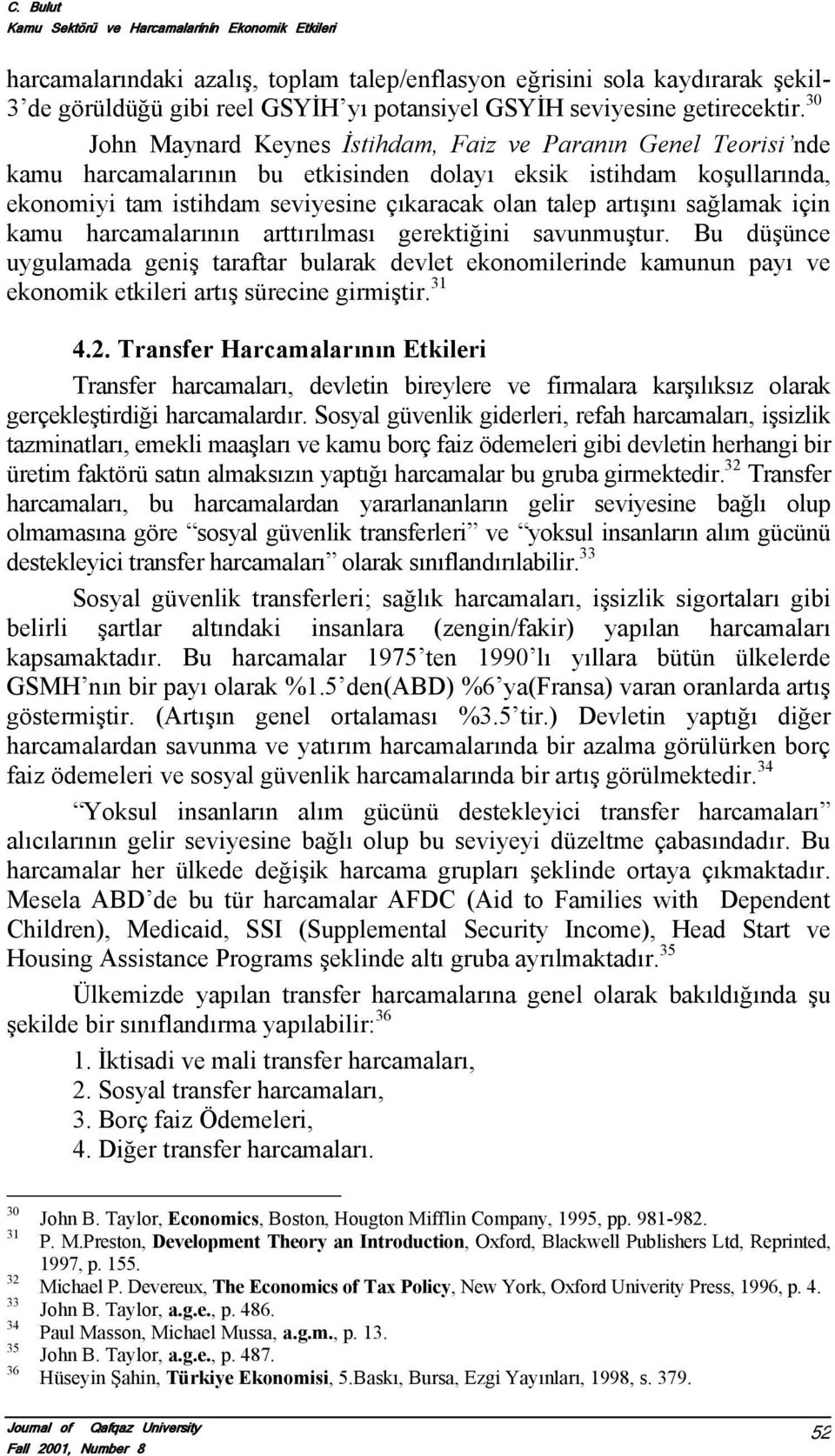 artışını sağlamak için kamu harcamalarının arttırılması gerektiğini savunmuştur.