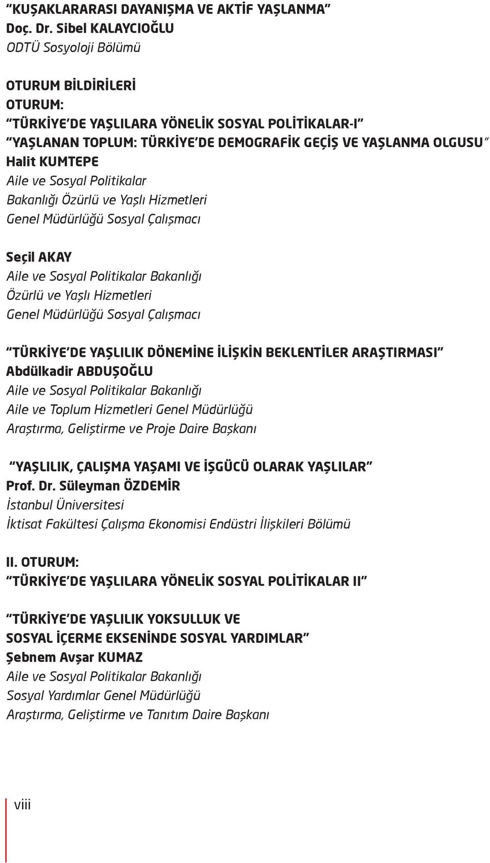 ve Sosyal Politikalar Bakanlığı Özürlü ve Yaşlı Hizmetleri Genel Müdürlüğü Sosyal Çalışmacı Seçil AKAY Aile ve Sosyal Politikalar Bakanlığı Özürlü ve Yaşlı Hizmetleri Genel Müdürlüğü Sosyal Çalışmacı