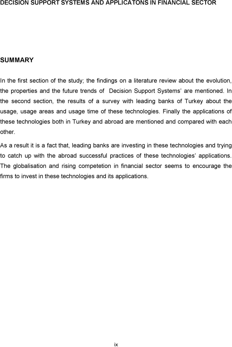 Finally the applications of these technologies both in Turkey and abroad are mentioned and compared with each other.