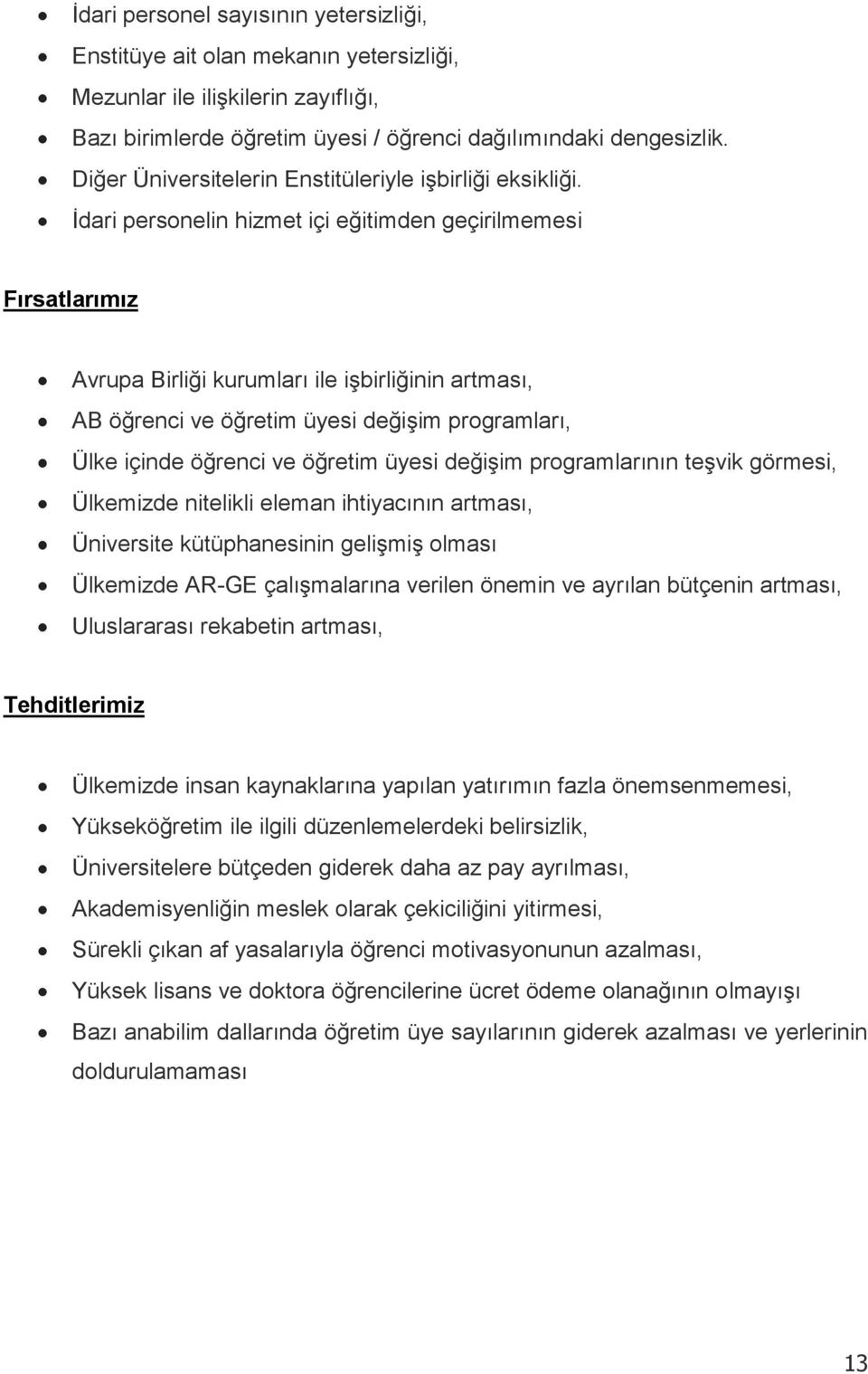 İdari personelin hizmet içi eğitimden geçirilmemesi Fırsatlarımız Avrupa Birliği kurumları ile işbirliğinin artması, AB öğrenci ve öğretim üyesi değişim programları, Ülke içinde öğrenci ve öğretim