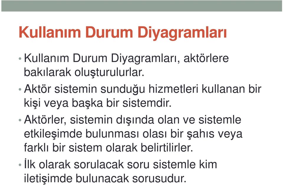 Aktörler, sistemin dışında olan ve sistemle etkileşimde bulunması olası bir şahıs veya