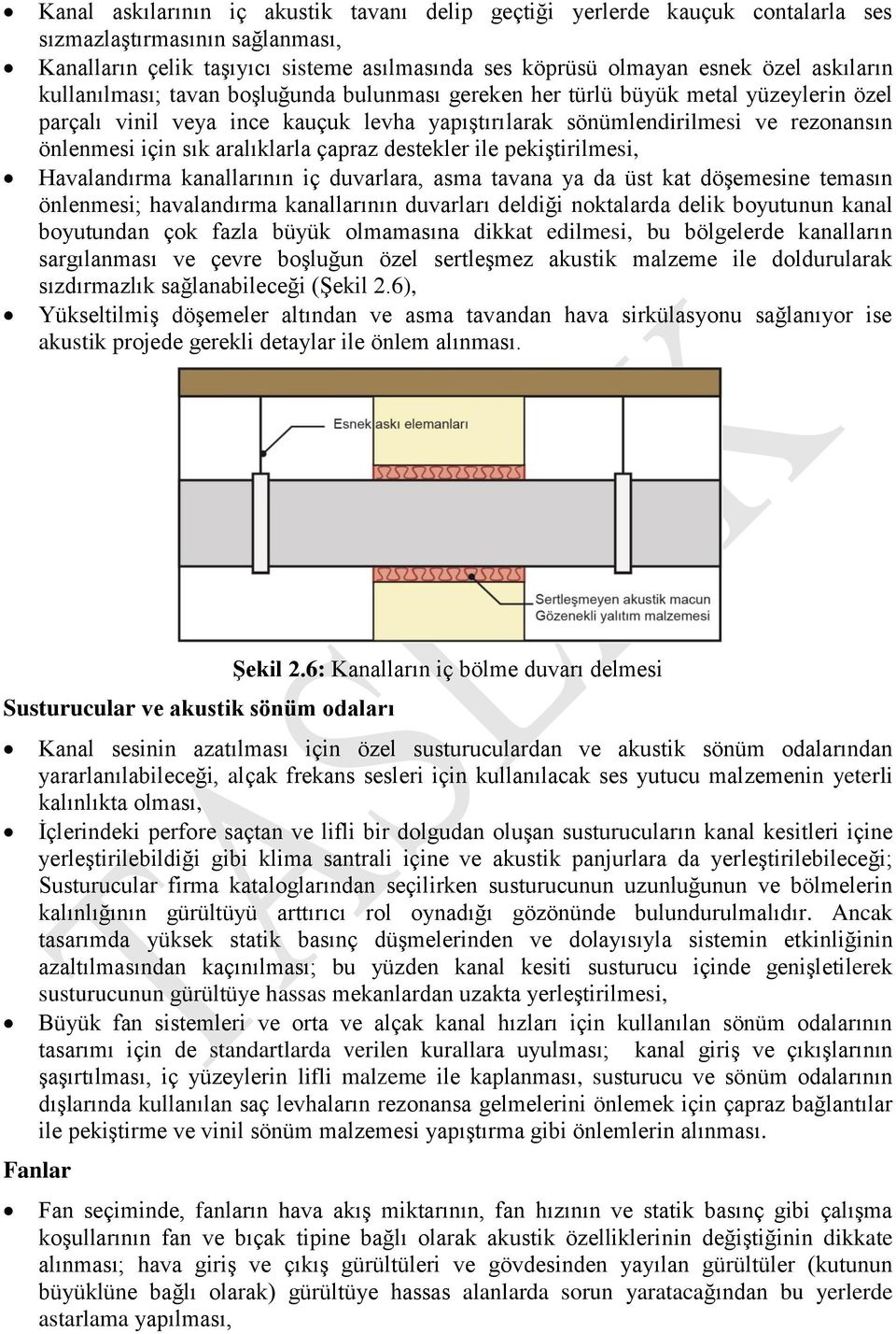 aralıklarla çapraz destekler ile pekiştirilmesi, Havalandırma kanallarının iç duvarlara, asma tavana ya da üst kat döşemesine temasın önlenmesi; havalandırma kanallarının duvarları deldiği noktalarda