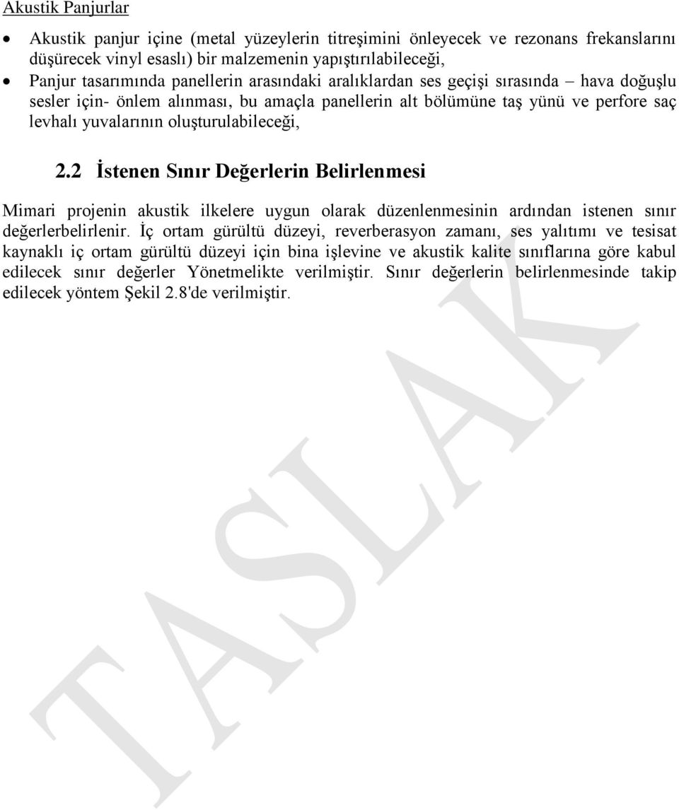 2 İstenen Sınır Değerlerin Belirlenmesi Mimari projenin akustik ilkelere uygun olarak düzenlenmesinin ardından istenen sınır değerlerbelirlenir.