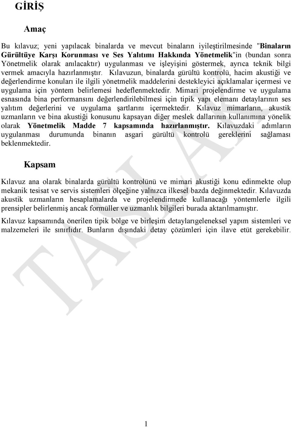 Kılavuzun, binalarda gürültü kontrolü, hacim akustiği ve değerlendirme konuları ile ilgili yönetmelik maddelerini destekleyici açıklamalar içermesi ve uygulama için yöntem belirlemesi