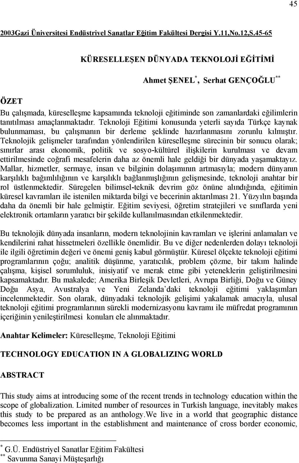 Teknoloji Eğitimi konusunda yeterli sayıda Türkçe kaynak bulunmaması, bu çalışmanın bir derleme şeklinde hazırlanmasını zorunlu kılmıştır.