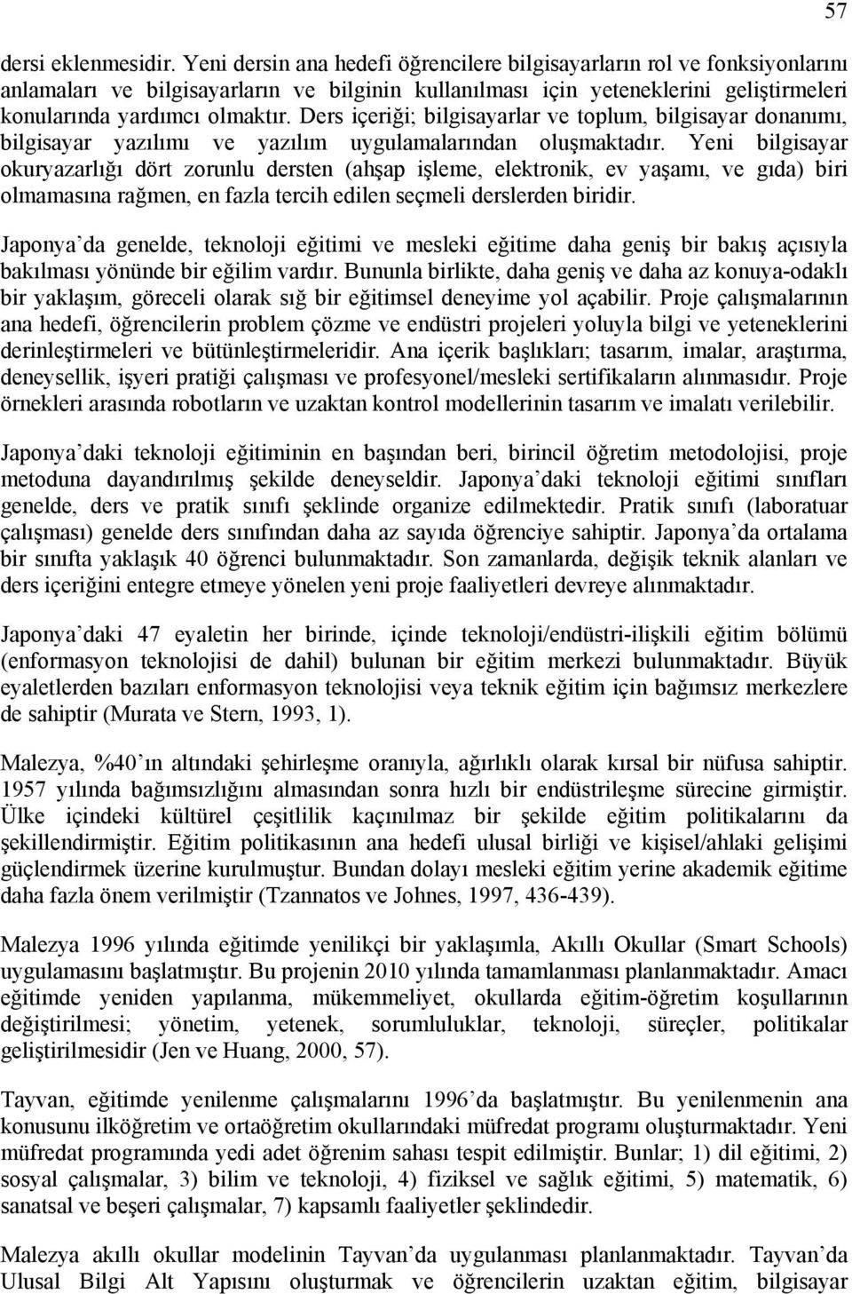 Ders içeriği; bilgisayarlar ve toplum, bilgisayar donanımı, bilgisayar yazılımı ve yazılım uygulamalarından oluşmaktadır.