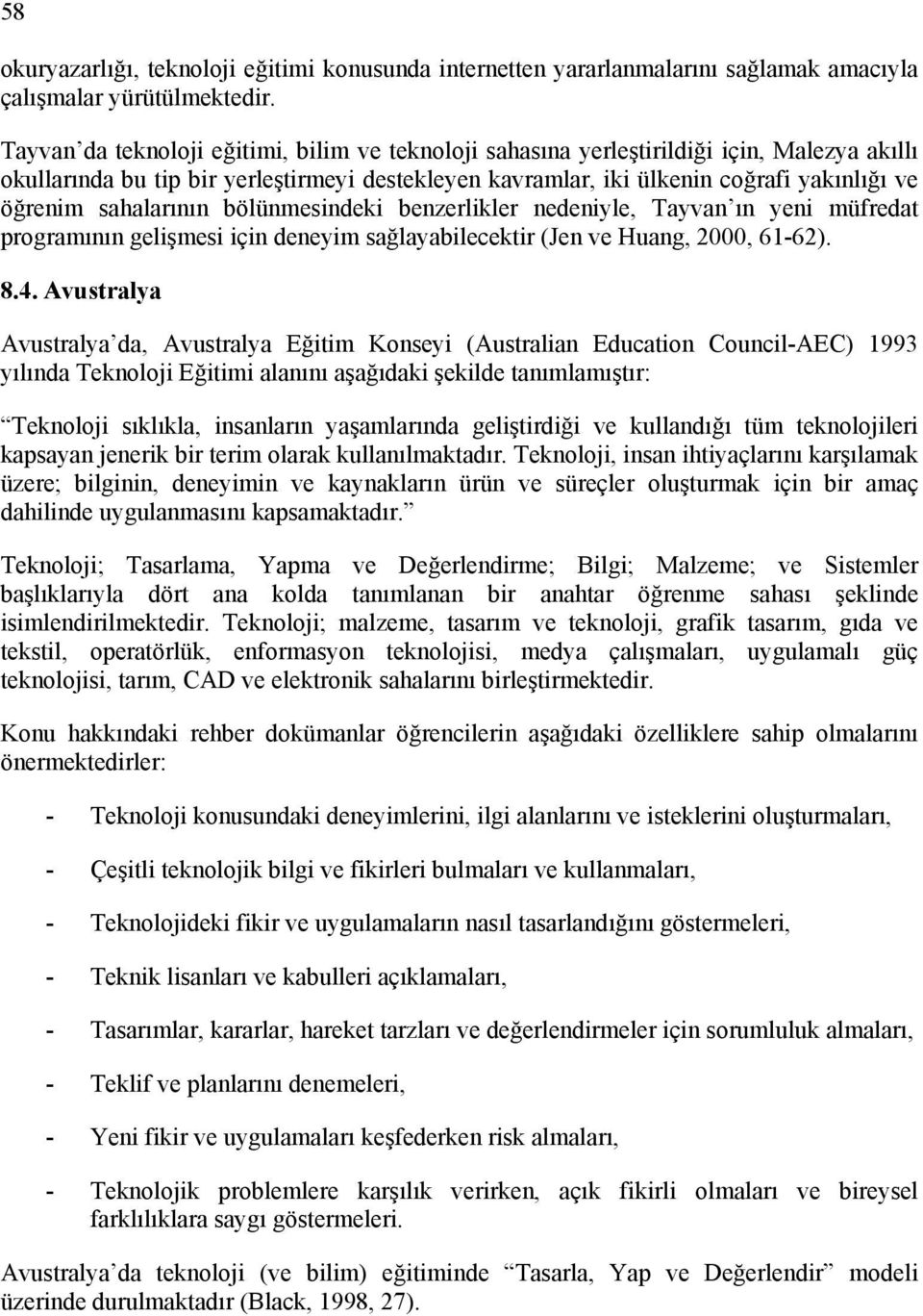 sahalarının bölünmesindeki benzerlikler nedeniyle, Tayvan ın yeni müfredat programının gelişmesi için deneyim sağlayabilecektir (Jen ve Huang, 2000, 61-62). 8.4.