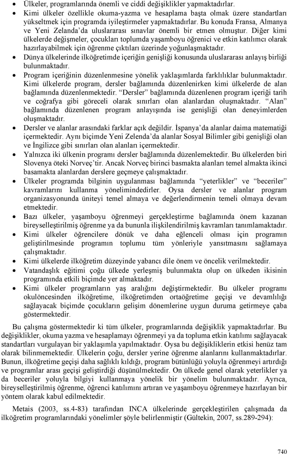 Bu konuda Fransa, Almanya ve Yeni Zelanda da uluslararası sınavlar önemli bir etmen olmuştur.