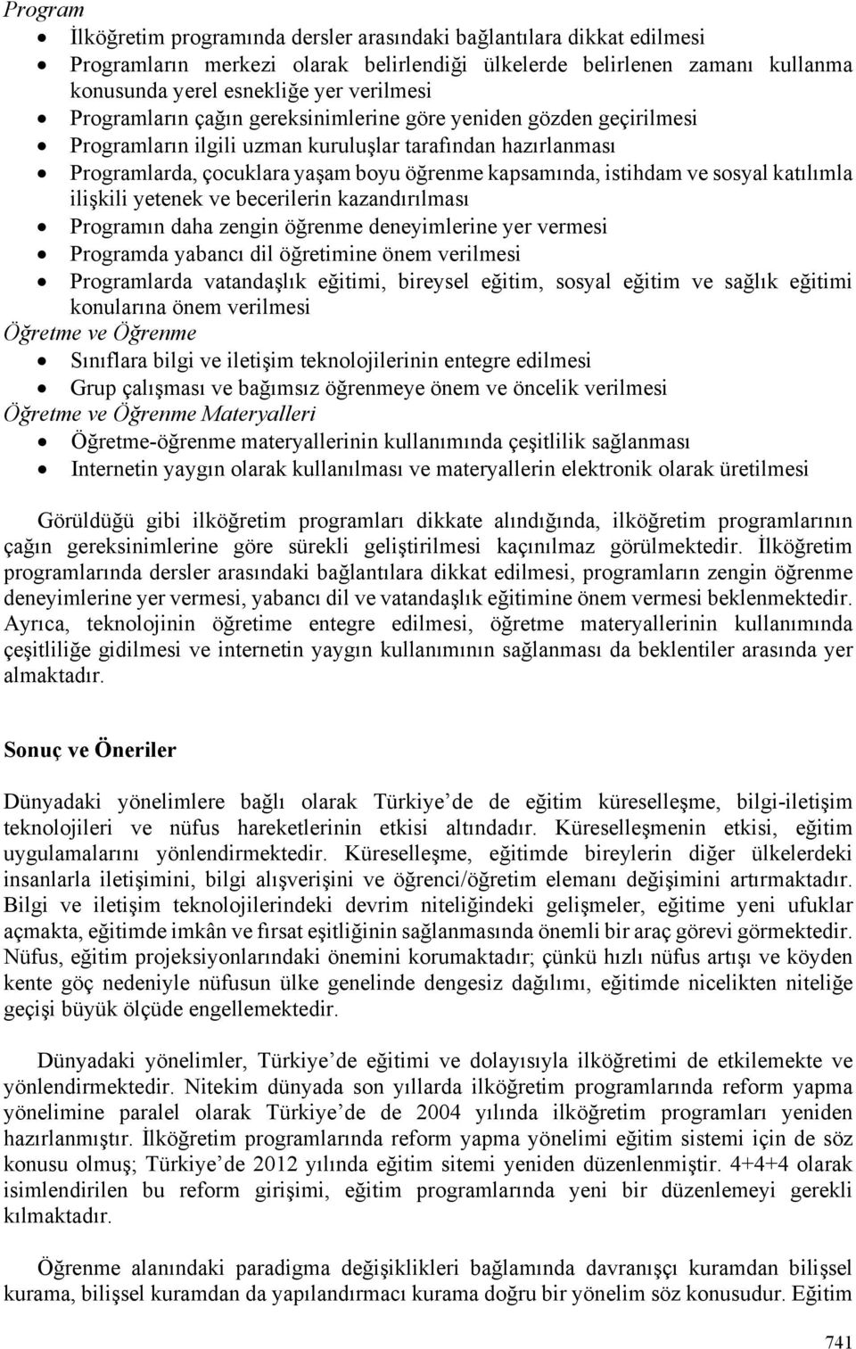 sosyal katılımla ilişkili yetenek ve becerilerin kazandırılması Programın daha zengin öğrenme deneyimlerine yer vermesi Programda yabancı dil öğretimine önem verilmesi Programlarda vatandaşlık