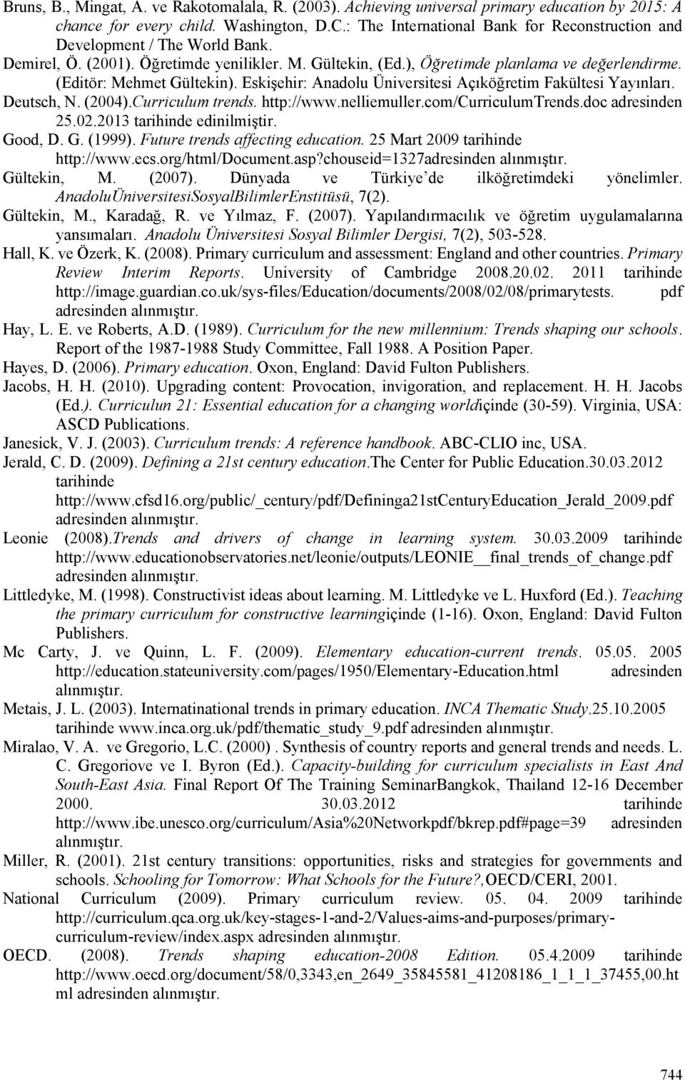 (Editör: Mehmet Gültekin). Eskişehir: Anadolu Üniversitesi Açıköğretim Fakültesi Yayınları. Deutsch, N. (2004).Curriculum trends. http://www.nelliemuller.com/curriculumtrends.doc adresinden 25.02.