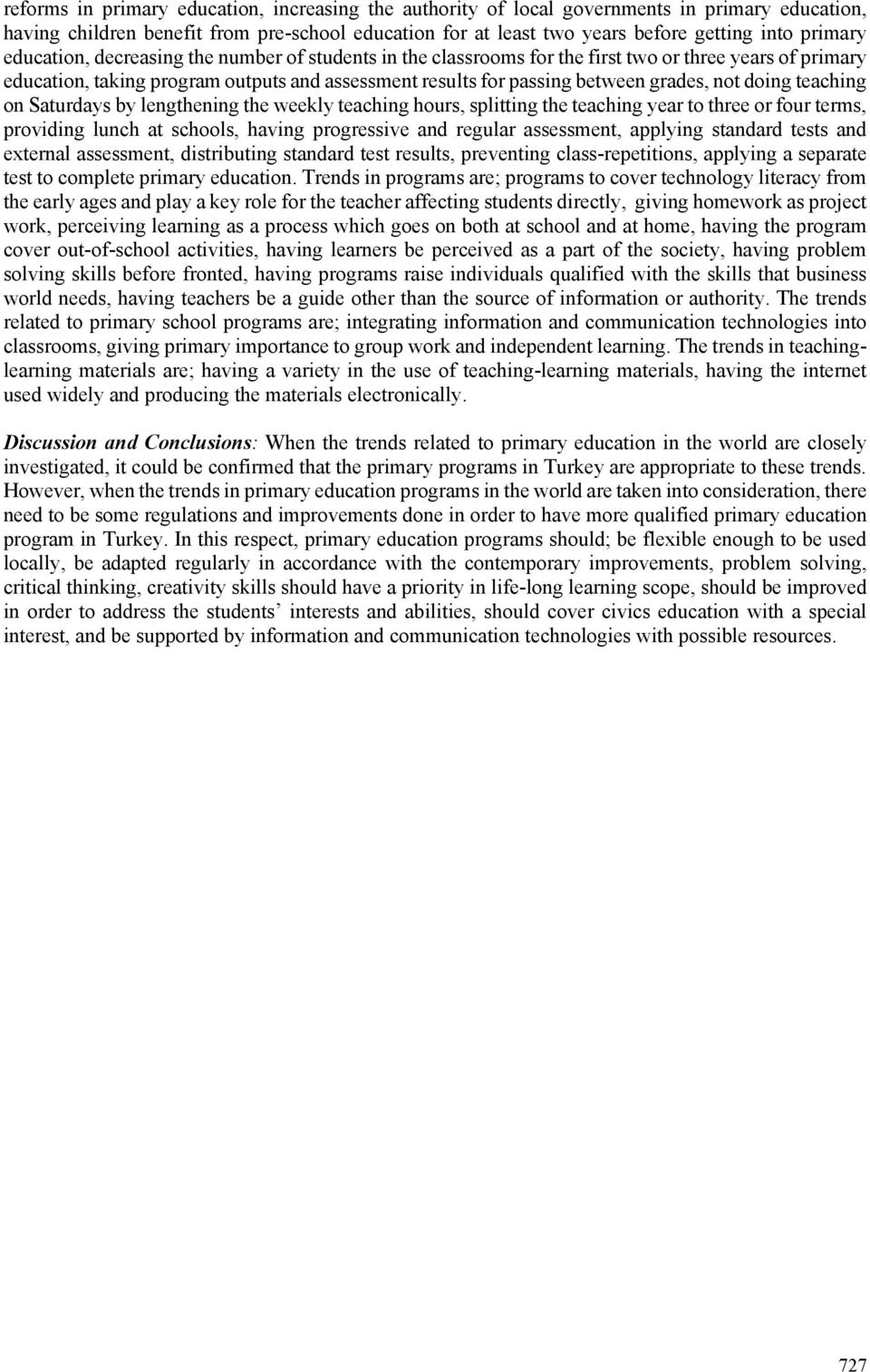 doing teaching on Saturdays by lengthening the weekly teaching hours, splitting the teaching year to three or four terms, providing lunch at schools, having progressive and regular assessment,