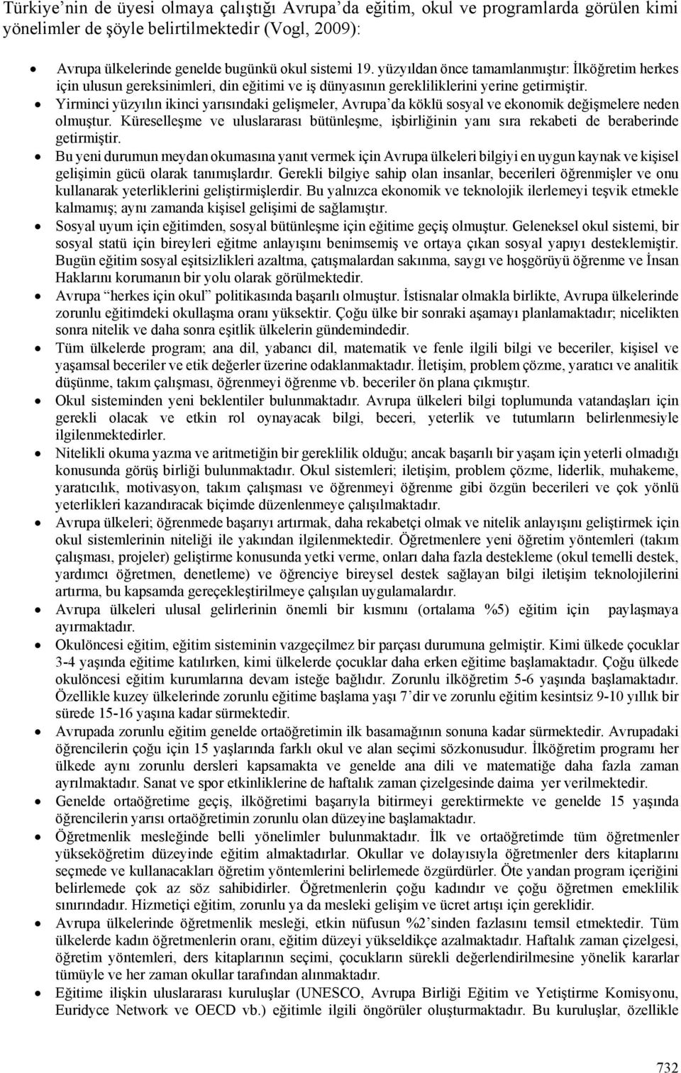 Yirminci yüzyılın ikinci yarısındaki gelişmeler, Avrupa da köklü sosyal ve ekonomik değişmelere neden olmuştur.