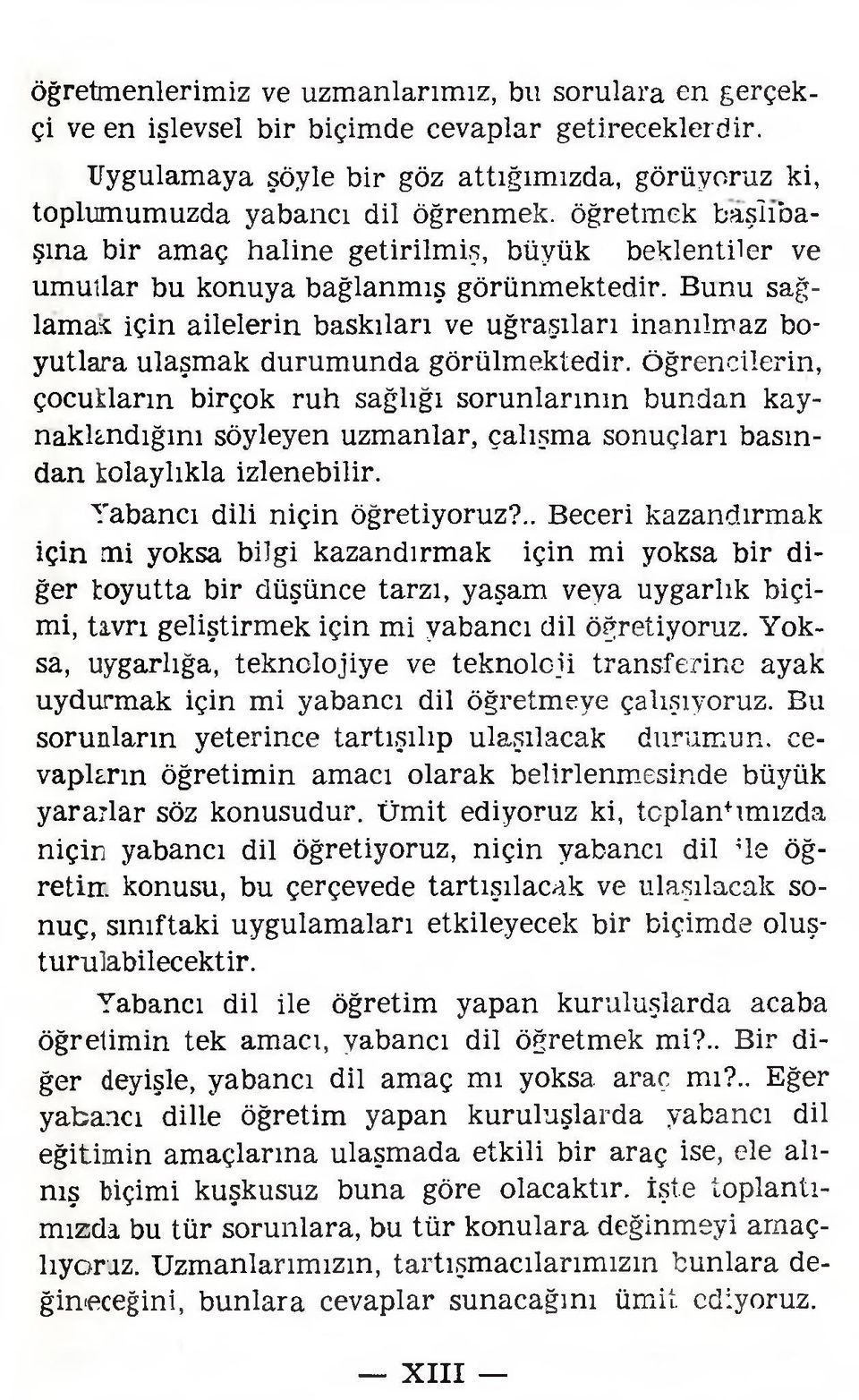 Bunu sağlamak için ailelerin baskıları ve uğraşıları inanılmaz boyutlara ulaşmak durumunda görülmektedir, öğrencilerin, çocukların birçok ruh sağlığı sorunlarının bundan kaynaklandığını söyleyen