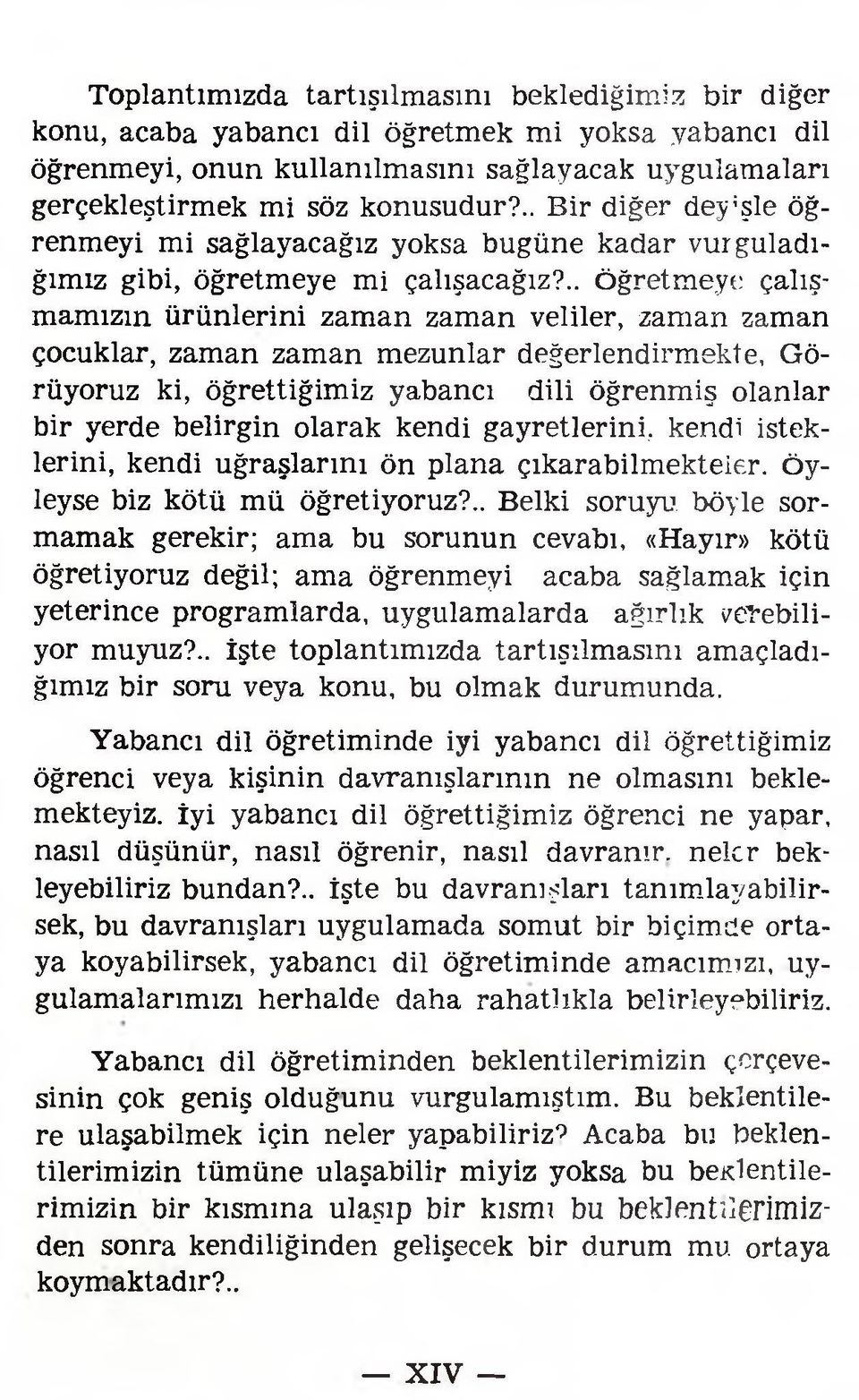 ., öğretmeye çalışmamızın ürünlerini zaman zaman veliler, zaman zaman çocuklar, zaman zaman mezunlar değerlendirmekte, Görüyoruz ki, öğrettiğimiz yabancı dili öğrenmiş olanlar bir yerde belirgin