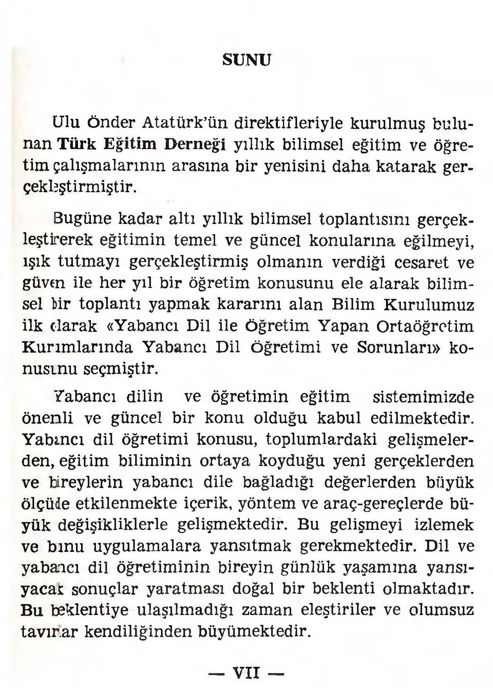 konusunu ele alarak bilimsel Mr toplantı yapmak kararını alan Bilim Kurulumuz ilk olarak «Yabancı Dil ile öğretim Yapan Ortaöğretim Kurımlarında Yabancı Dil öğretimi ve Sorunları» konusınu seçmiştir.